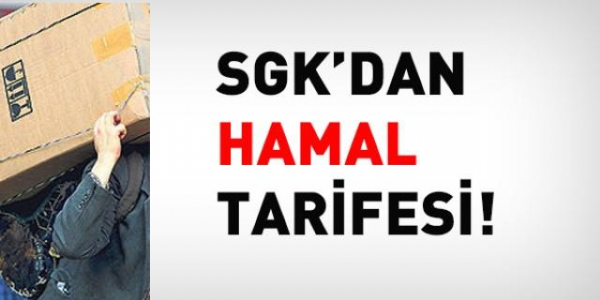 SGK’den ‘hamal’ tarifesi!